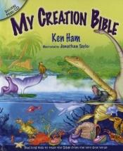 book cover of My Creation Bible: Teaching Kids to Trust the Bible from the Very First Verse by Ken Ham