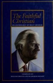 book cover of Faithful Christian: An Anthology of Billy Graham by Били Греъм
