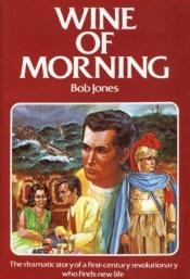 book cover of Wine of Morning by Bob Jones