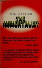 book cover of The Immortalist an Approach to the Engineering of Man's Divinity by Alan Harrington