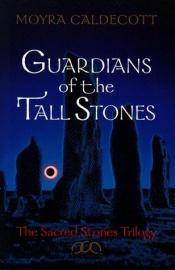 book cover of Guardians of the Tall Stones by Moyra Caldecott