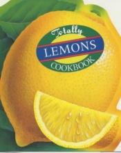 book cover of The Totally Lemons Cookbook (Totally Cookbooks) by Helene Siegel