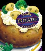 book cover of Totally Potato Cookbook (Totally Cookbooks) by Helene Siegel