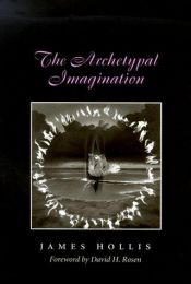 book cover of The Archetypal Imagination (Carolyn & Ernest Fay Series in American Psychology) by James Hollis