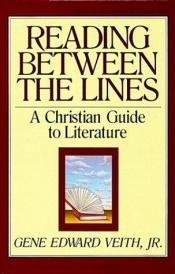 book cover of Reading Between the Lines: A Christian Guide to Literature (Unabridged) by Gene Edward Veith