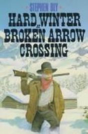 book cover of Hard Winter at Broken Arrow Crossing (The Legend of Stuart Brannon, Book 1) by Stephen A. Bly