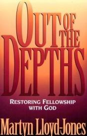 book cover of Out of the depths : restoring fellowship with God by David Lloyd-Jones