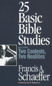 book cover of 25 Basic Bible Studies; including, Two Contents, Two Realities by Francis Schaeffer