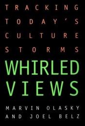 book cover of Whirled Views: Tracking Today's Culture Storms by Marvin Olasky