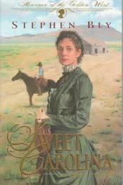 book cover of Sweet Carolina (Heroines of the Golden West, Book 1) by Stephen A. Bly