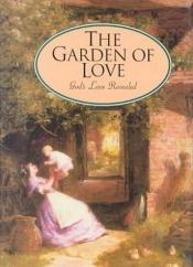 book cover of The Garden of Love: God's Love Revealed by Crossway Bibles