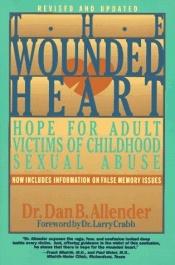 book cover of The Wounded Heart: Hope for Adult Victims of Childhood Sexual Abuse with Workbook by Dan B. Allender