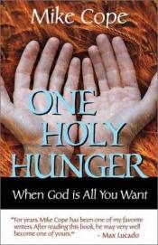 book cover of One Holy Hunger: Discovering the God You've Never Known by Mike Cope