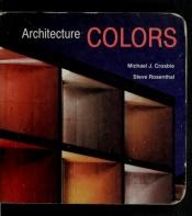 book cover of Architecture Colors by Michael J. Crosbie