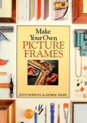 book cover of Make Your Own Picture Frames by Jenny Rodwell