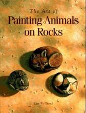 book cover of The art of painting animals on rocks by Lin Wellford