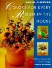 book cover of Dried Flowers: Colors for Every Room in the House by Pamela Westland
