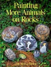 book cover of Painting more animals on rocks by Lin Wellford