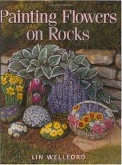 book cover of Painting flowers on rocks by Lin Wellford