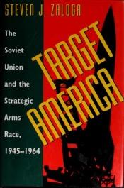 book cover of Target America : The Soviet Union and the Strategic Arms Race, 1945-1964 by Steven Zaloga