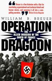 book cover of Operation Dragoon: The Allied Invasion of the South of France by William B. Breuer