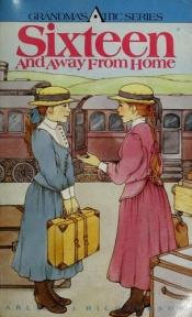 book cover of Sixteen and Away from Home (Richardson, Arleta. Grandma's Attic Series.) by Arleta Richardson