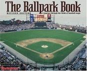 book cover of The Ballpark Book : A journey Through the Fields of Baseball Magic by Ron Smith