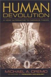 book cover of Human Devolution: A Vedic Alternative to Darwin's Theory by Michael Cremo