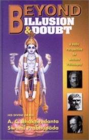 book cover of Beyond Illusion & Doubt by Prabhupada Bhaktivedanta