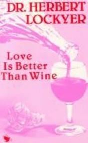 book cover of Love Is Better Than Wine by Herbert Lockyer