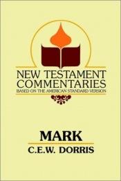 book cover of New Testament Commentary on Mark (New Testament Commentaries (Gospel Advocate)) by Dorris CEW