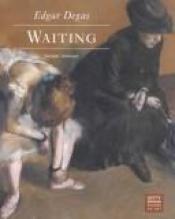 book cover of Edgar Degas : Waiting by Richard Thomson