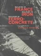 book cover of Building in France, Building in Iron, Building in Ferroconcrete (Texts & Documents) by Sigfried Giedion