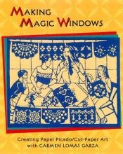 book cover of Making Magic Windows: Creating Cut-Paper Art With Carmen Lomas Garza by Carmen Lomas Garza