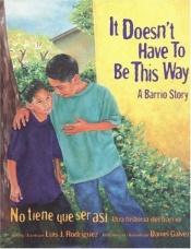 book cover of It Doesn't Have To Be This Way: A Barrio Story by Luis J. Rodriguez