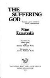 book cover of The Suffering God: Selected Letters to Galatea and to Papastephanou by Nikos Kazancakis