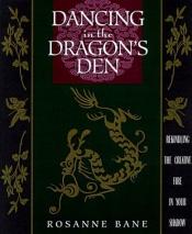 book cover of Dancing in the Dragon's Den by Rosanne Bane