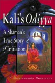 book cover of Kali's odiyya - a shaman's true story of... by Amarananda Bhairavan