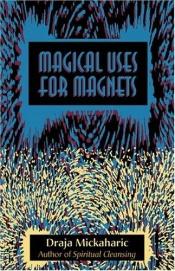 book cover of Magical Uses for Magnets by Draja Mickaharic