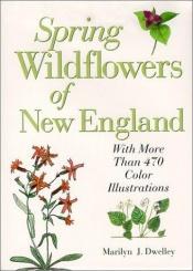 book cover of Spring Wildflowers of New England by Marilyn J. Dwelley