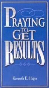 book cover of Prayer to get Results by Kenneth E. Hagin