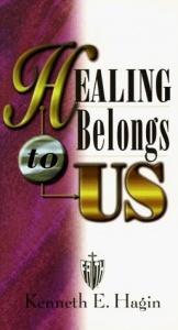 book cover of Healing Belongs to Us by Kenneth E. Hagin