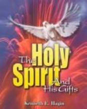 book cover of The Holy Spirit and His Gifts by Kenneth E. Hagin