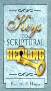 book cover of The key to scriptural healing by Kenneth E. Hagin