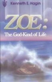 book cover of (HAGIN, K.E.) Zoe: The God-Kind of Life by Kenneth E. Hagin