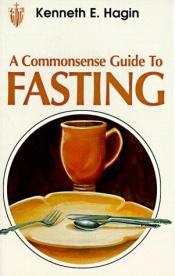 book cover of (HAGIN, K.E.) Commonsense Guide to Fasting by Kenneth E. Hagin