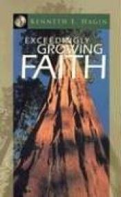 book cover of Exceedingly Growing Faith by Kenneth E. Hagin