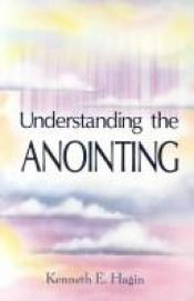 book cover of (HAGIN, K.E.) Understanding the Anointing by Kenneth E. Hagin