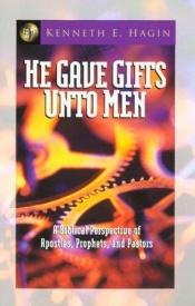 book cover of And He Gave Gifts Unto Men by Kenneth E. Hagin