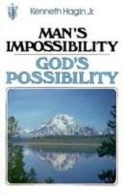 book cover of Man's Impossibility, God's Possibility by Kenneth E. Hagin